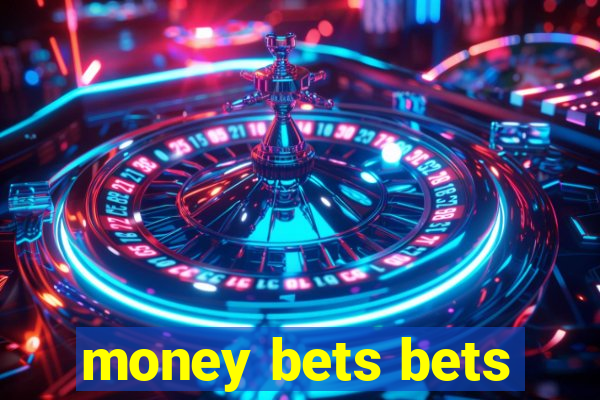 money bets bets